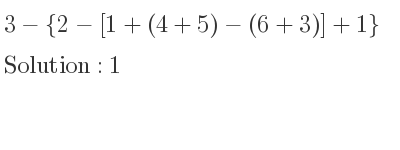 The solution to 3-{2-[1+(4+5)-(6+3)]+1} is 1